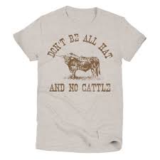 Don't Be all Hat and No Cattle